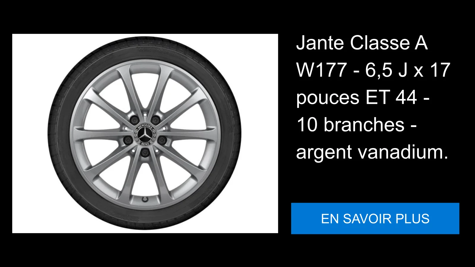 Jante Classe A W177 - 6,5 J x 17 pouces ET 44 - 10 branches - argent vanadium.