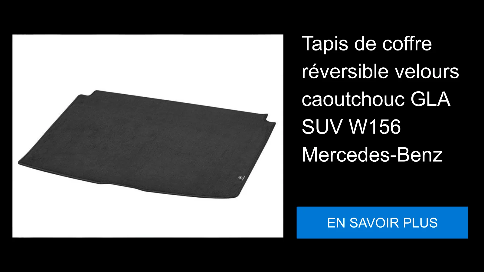 Tapis de coffre réversible velours caoutchouc GLA SUV W156 Mercedes-Benz